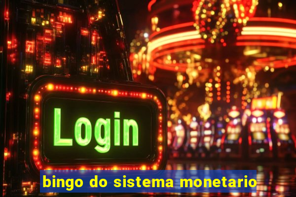 bingo do sistema monetario